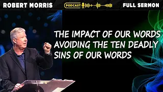 The Impact of Our Words Avoiding the Ten Deadly Sins of Our Words | Pastor Robert Morris