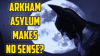 Batman Arkham Asylum Makes No Sense? Sure.