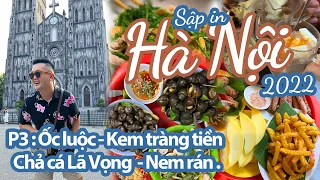 SẬP IN HÀ NỘI 2022 P3 : Đồ ăn ở Hà Nội đỉnh thiệt sự ! Nhiều món ngon quá ! || SẬP CHANNEL