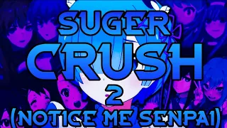 Suger Crush 2 (Notice Me Senpai) {1 Hourloop)