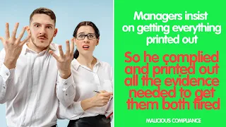 Bad Managers demand it to be printed and get fired for it! r/maliciouscompliance