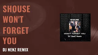 SHOUSE - Won't Forget You (DJ NenZ Remix)