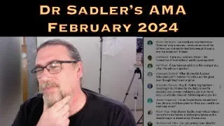 Dr Sadler's AMA (Ask Me Anything) Session - February 2024 - Underwritten By Patreon Supporters