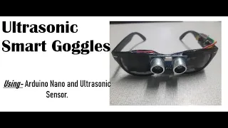 Ultrasonic Smart Goggles for visually impaired people that help them in navigating !