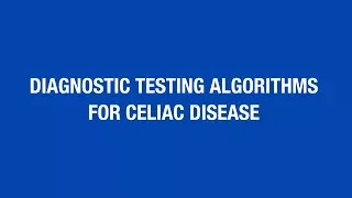 Diagnostic Testing Algorithms for Celiac Disease [Hot Topic]