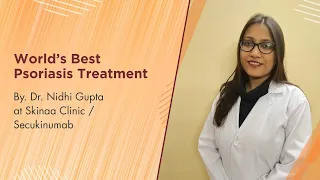 World’s best psoriasis treatment / By. Dr. Nidhi Gupta at Skinaa clinic/ Secukinumab