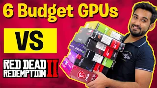 6 Budget GPUs   : But Can They Run Red Dead Redemption 2 ? [Low/Med/High]