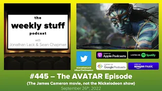 The AVATAR Episode (The James Cameron film not the Nickelodeon show) | The Weekly Stuff Podcast #445