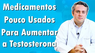 Medicamentos Pouco Conhecidos Para Aumentar a Testosterona | Dr. Claudio Guimarães