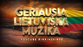 Geriausia Lietuviška Muzika #08 - Lietuviškos Muzikos Rinkinys - Top Dainos.