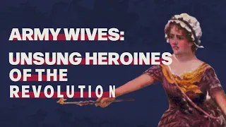 Army Wives: Unsung Heroines of the Revolution