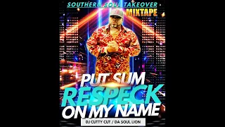 DJ CUTTY CUT - SOUTHERN SOUL TAKE OVER / PUT SUM RESPECK ON MY NAME. ( Mixtape.)