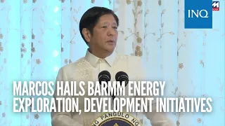 Marcos hails BARMM energy exploration, development initiatives