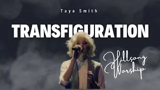 Transfiguration ( LYRICS ) ~ Taya Smith - Hillsong WORSHIP