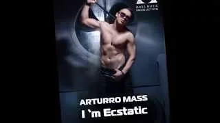 Arturro Mass - I'm Ecstatic NEW 2015