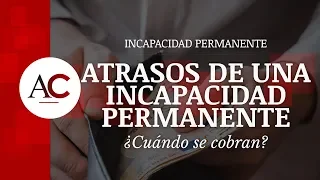 ¿Cuándo se cobran los atrasos de una Incapacidad Permanente?