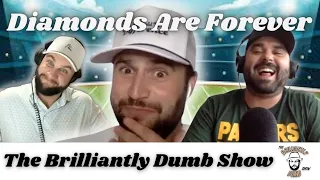 Diamonds Are Forever - The Brilliantly Dumb Show Episode 210