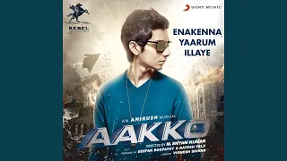 Enakenna Yaarum Illaye (From "Aakko")