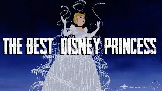 Why Cinderella Is Disney's Best Princess