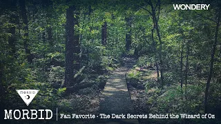 The Dark Secrets Behind the Wizard of Oz | Morbid | Podcast