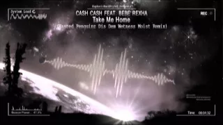 Cash Cash Feat. Bebe Rexha – Take Me Home (Wasted Penguinz Dis Dem Wetness Moist Remix) [HQ Free]