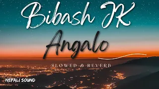 Bibash JK - Angalo | Slowed & Reverb | Superhit Song | Nepali sound