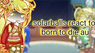 solarballs react to born to die au(Watch IN 2x)