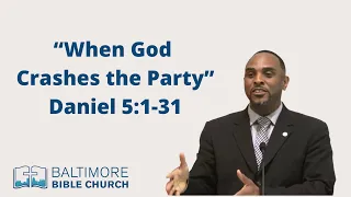 ''When God Crashes the Party” Daniel 5:1-31 #baltimorebiblechurch