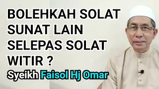 Bolehkah solat sunat lain selepas solat witir? - Syeikh Faisol Hj Omar