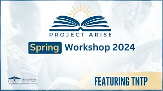 Project ARISE Spring Workshop 2024 featuring TNTP