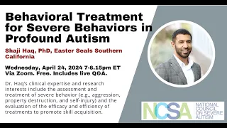 Overview of Behavioral Treatment for Severe Behaviors in Profound Autism, with Dr. Shaji Haq