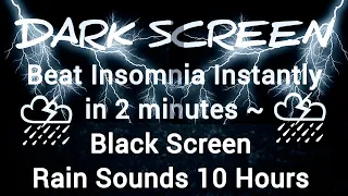 Beat Insomnia Instantly in 2 minutes • Black Screen • 10 HOURS RAIN SOUNDS
