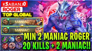 Min 2 MANIAC Roger, 20 Kills + 2 MANIAC!! - Top Global Roger ᴋsᴀʙᴀɴᴊo - Mobile Legends