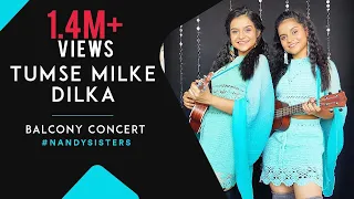 Episode-6# Balcony Concert | Tumse Milke Dilka | NandySisters | Cover | Antara Nandy & Ankita Nandy