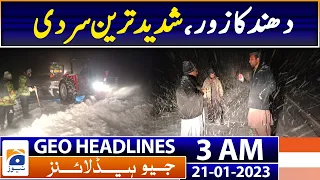 Geo News Headlines 3 AM - Balochsitan Snow emergency - Heavy fog, extreme cold - 21st Jan 2023