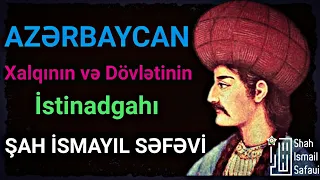 Şanlı tariximizi yazan - Şah İsmayıl Səfəvi