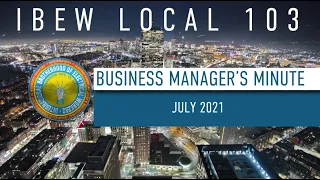 IBEW 103: Business Manager's Minute - July 2021