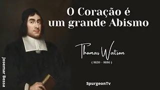 O Coração é um Grande Abismo  |  Thomas Watson ( 1620 - 1686 )