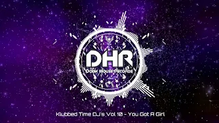 Klubbed Time DJ's Vol 10 - You Got A Girl - DHR