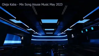 Oleja Kaba - Mix Song House Music May 2023