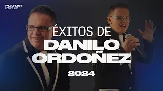 Éxitos de Danilo Ordoñez - Playlist Música Cristiana 2024 - Música Pentecostal - Adoración Cristiana