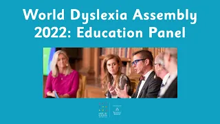 World Dyslexia Assembly Sweden: Empowering Dyslexic Thinking in the Education Panel