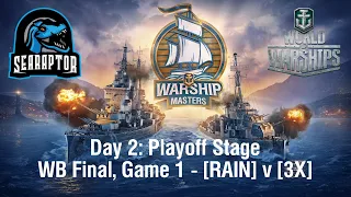 World of Warships - Warship Masters Invitational 2023 - Day 2: WB Final, RAIN v 3X - Game 1