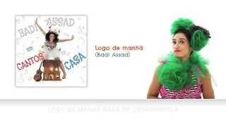 BADI ASSAD (lyric-video) - Logo de manhã