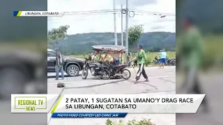 Regional TV News: 2 patay, 1 sugatan sa umano’y drag race sa Libungan, Cotabato