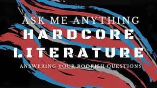 Answering YOUR Bookish Questions (Hardcore Literature Q&A Show)