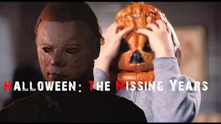 Halloween: The Missing Years - The Michael Myers Movie That Was Never Made