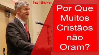 Por que Muitos Cristãos não Oram? - Paul Washer (Dublado)