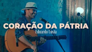 CORAÇÃO DA PÁTRIA | Eduardo Costa   (#40Tena)