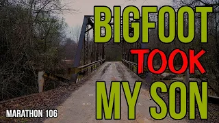 Bigfoot Took My Son. Marathon 106